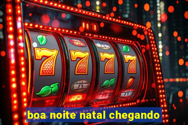 boa noite natal chegando